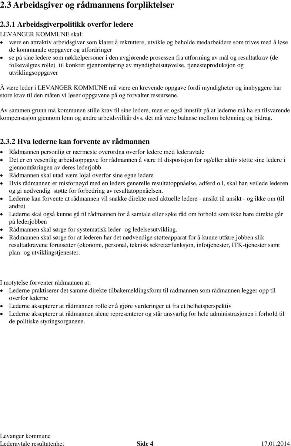 gjennomføring av myndighetsutøvelse, tjenesteproduksjon og utviklingsoppgaver Å være leder i LEVANGER KOMMUNE må være en krevende oppgave fordi myndigheter og innbyggere har store krav til den måten