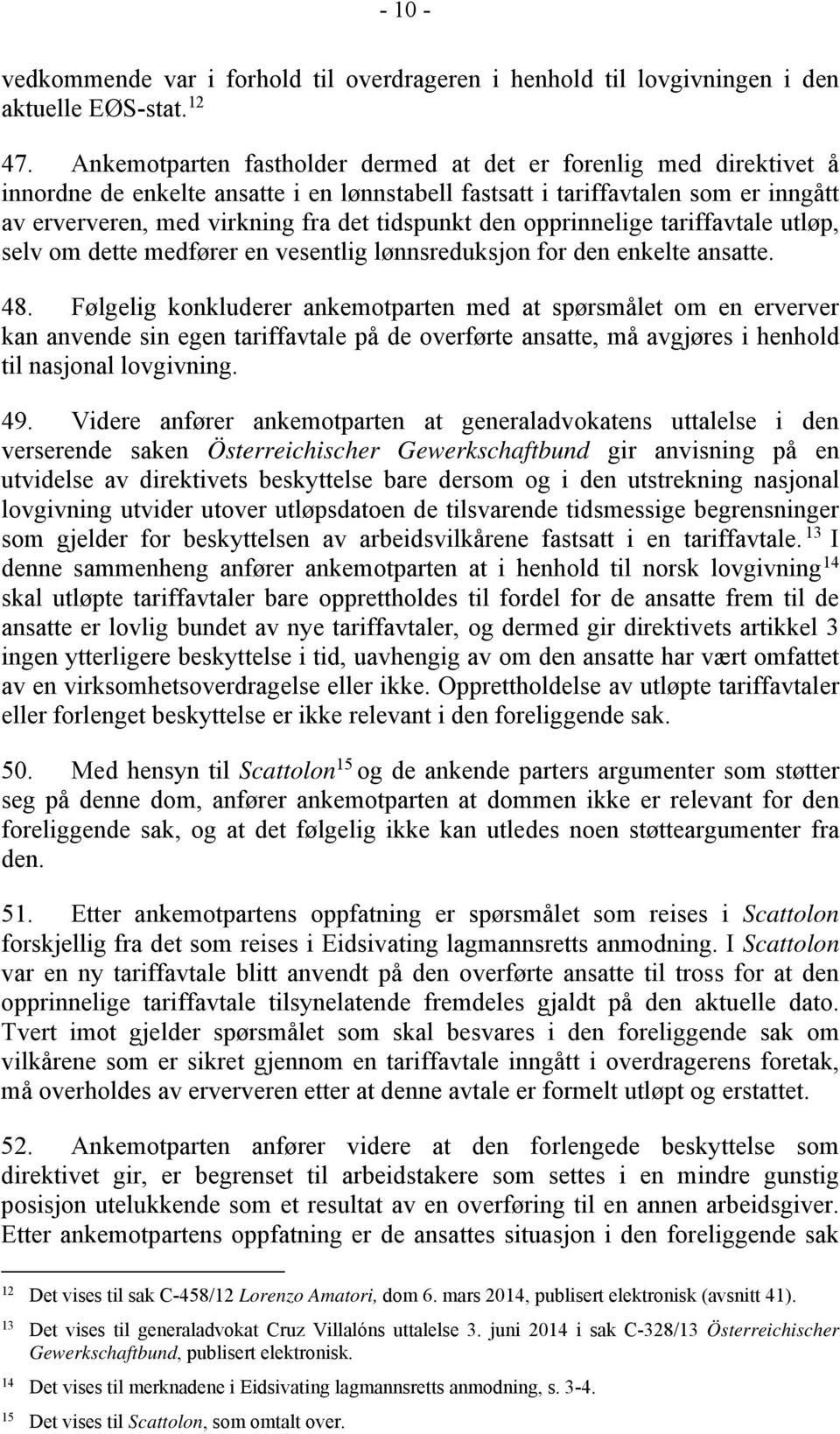 den opprinnelige tariffavtale utløp, selv om dette medfører en vesentlig lønnsreduksjon for den enkelte ansatte. 48.