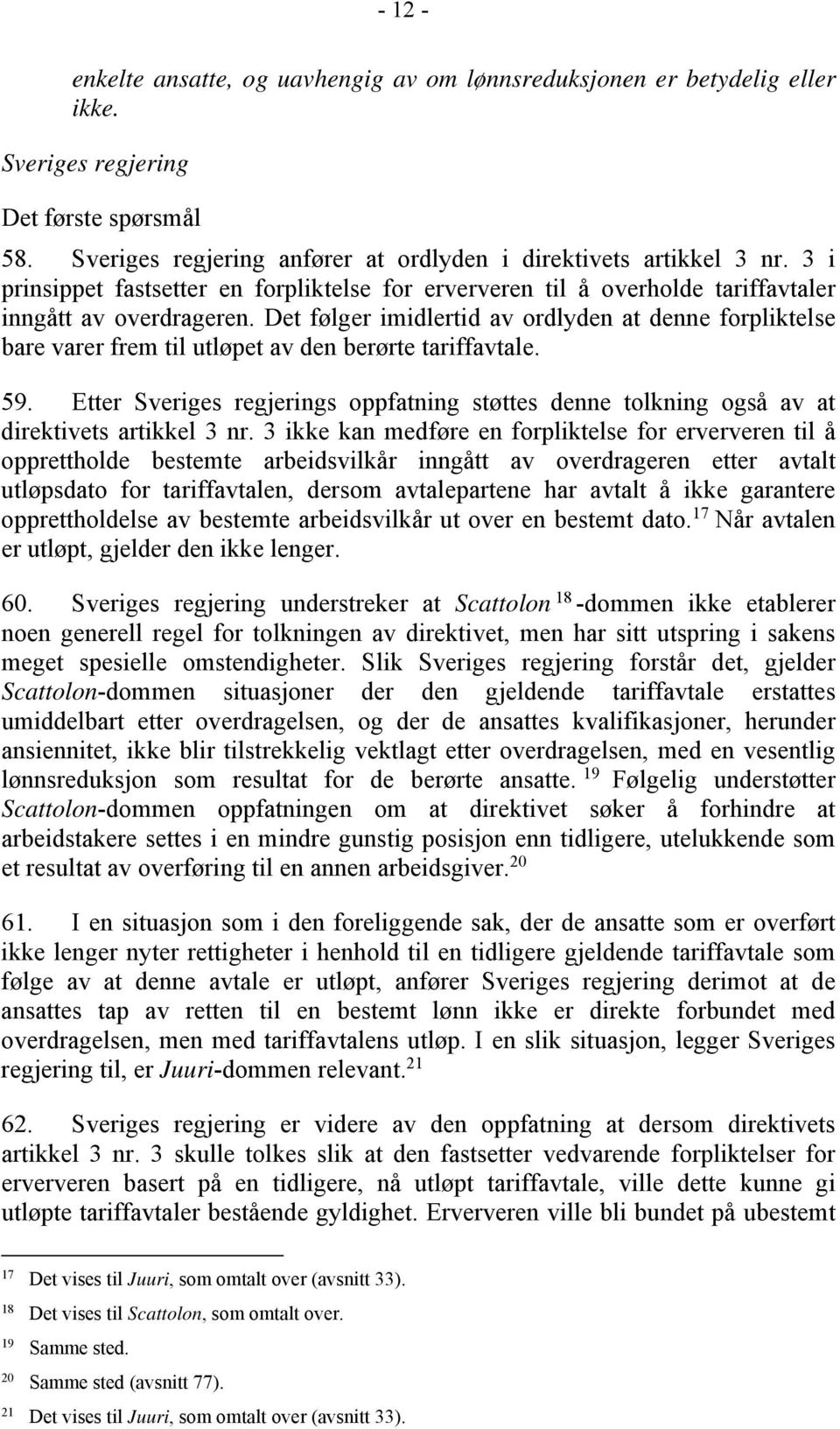 Det følger imidlertid av ordlyden at denne forpliktelse bare varer frem til utløpet av den berørte tariffavtale. 59.