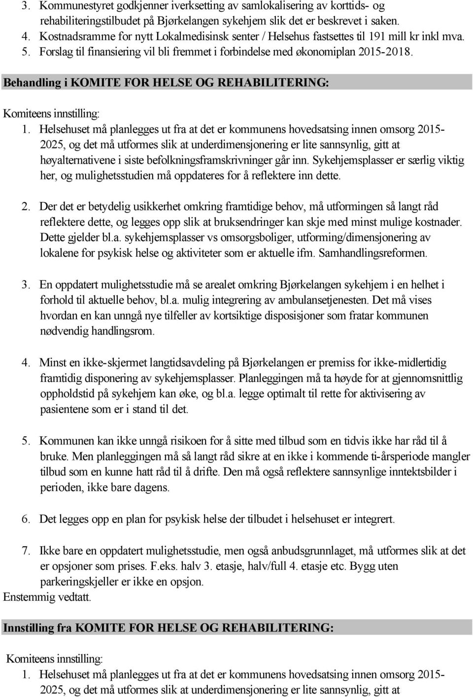 Behandling i KOMITE FOR HELSE OG REHABILITERING: Komiteens innstilling: 1.