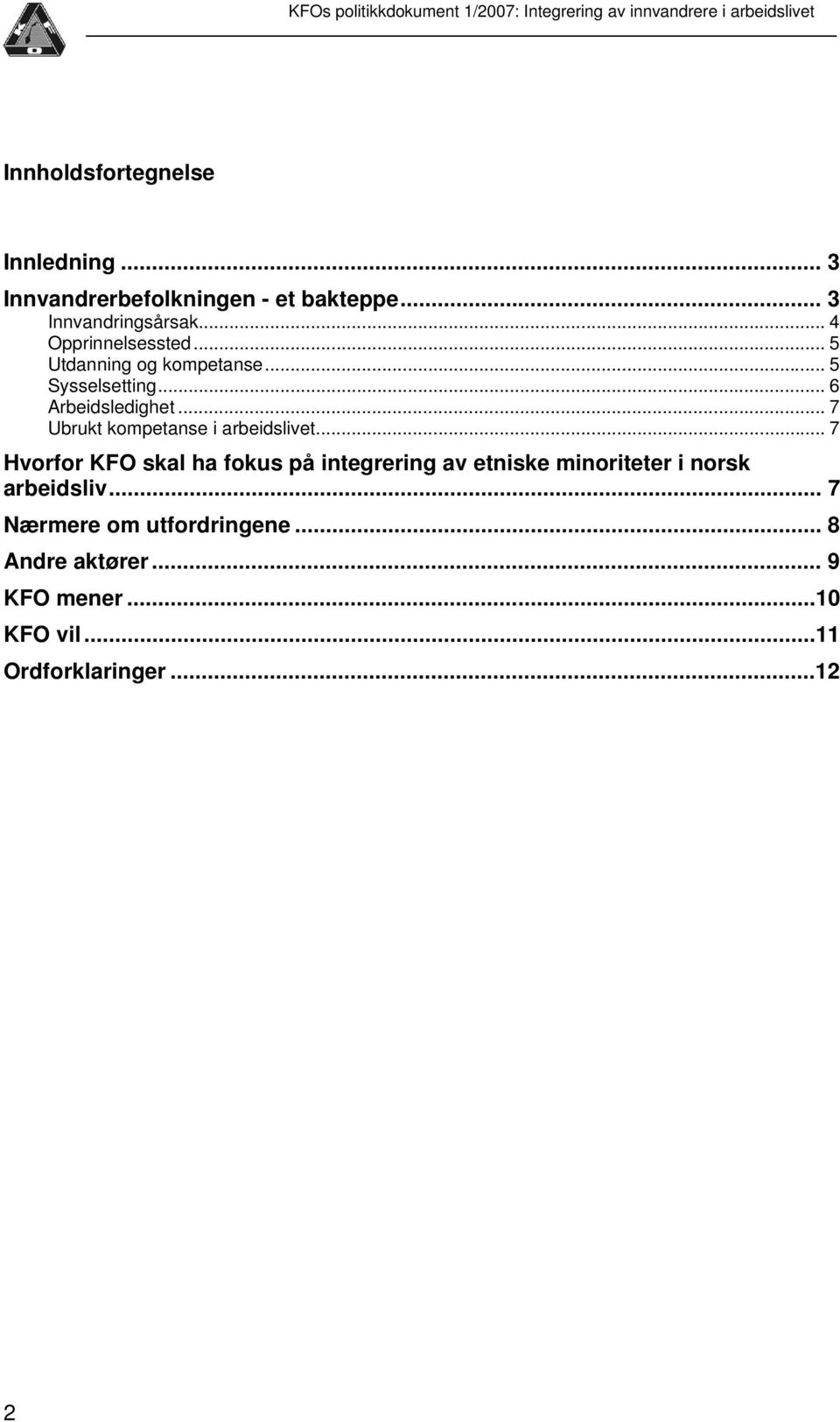 .. 5 Sysselsetting... 6 Arbeidsledighet... 7 Ubrukt kompetanse i arbeidslivet.