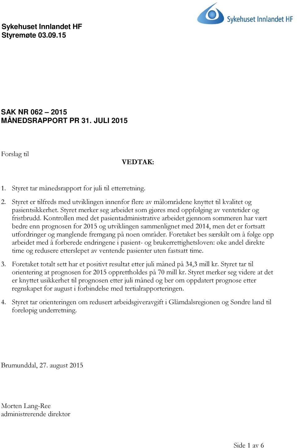 Kontrollen med det pasientadministrative arbeidet gjennom sommeren har vært bedre enn prognosen for 2015 og utviklingen sammenlignet med 2014, men det er fortsatt utfordringer og manglende fremgang