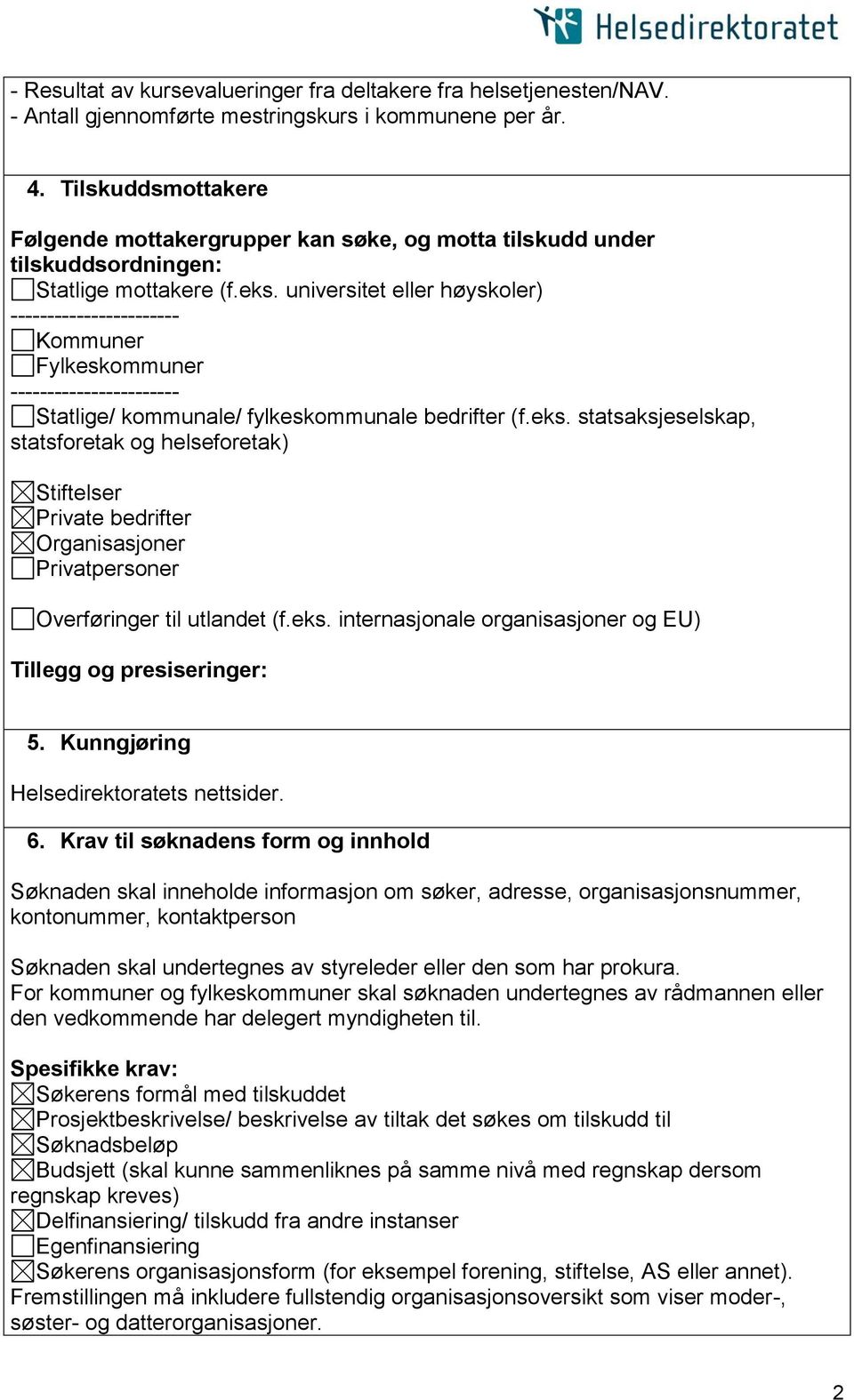 universitet eller høyskoler) ----------------------- Kommuner Fylkeskommuner ----------------------- Statlige/ kommunale/ fylkeskommunale bedrifter (f.eks.