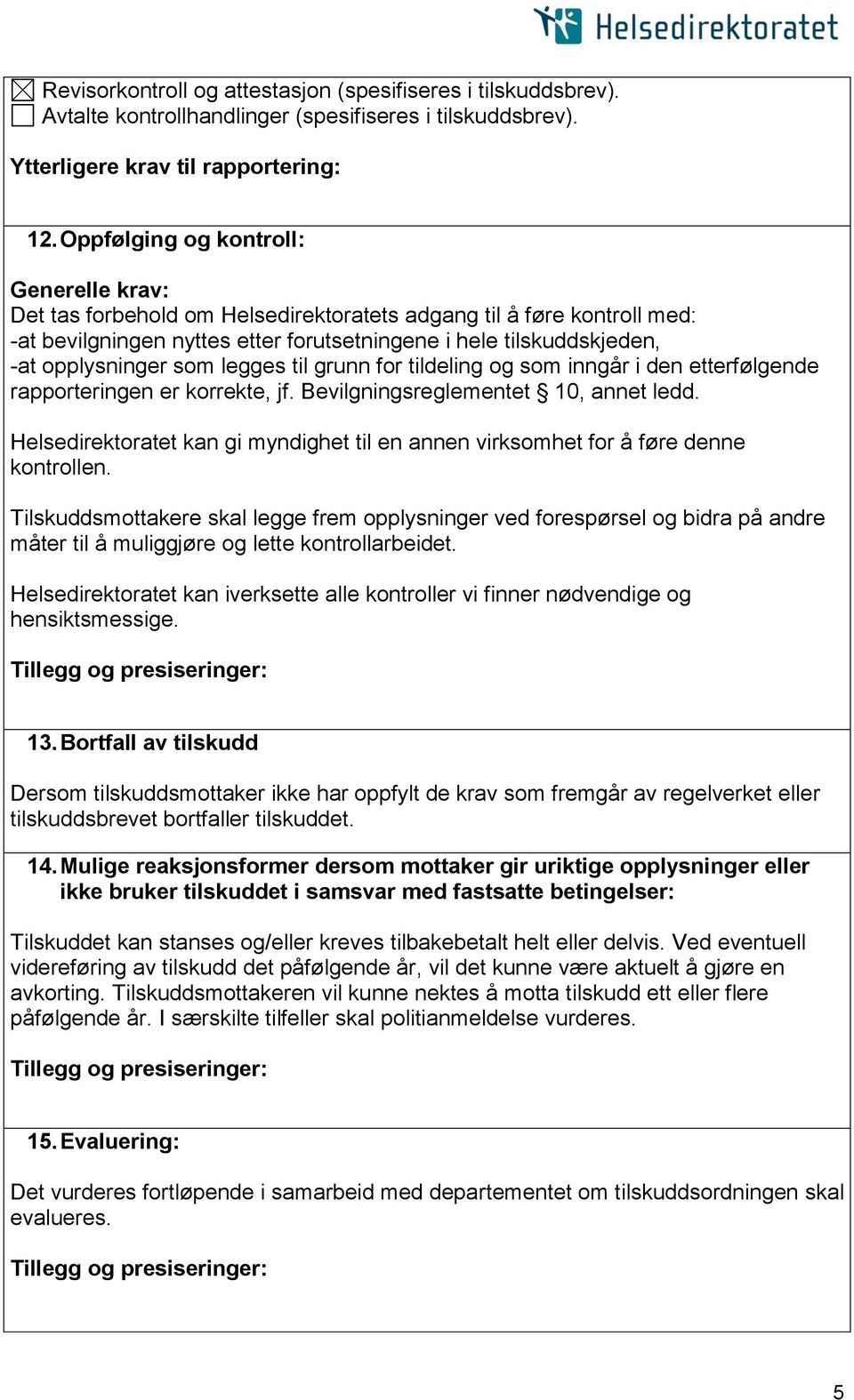 som legges til grunn for tildeling og som inngår i den etterfølgende rapporteringen er korrekte, jf. Bevilgningsreglementet 10, annet ledd.