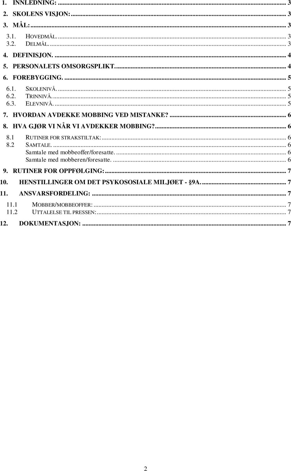 .. 6 8.2 SAMTALE.... 6 Samtale med mobbeoffer/foresatte.... 6 Samtale med mobberen/foresatte.... 6 9. RUTINER FOR OPPFØLGING:... 7 10.