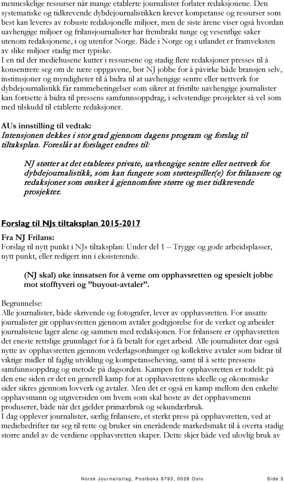 frilansjournalister har frembrakt tunge og vesentlige saker utenom redaksjonene, i og utenfor Norge. Både i Norge og i utlandet er framveksten av slike miljøer stadig mer typiske.