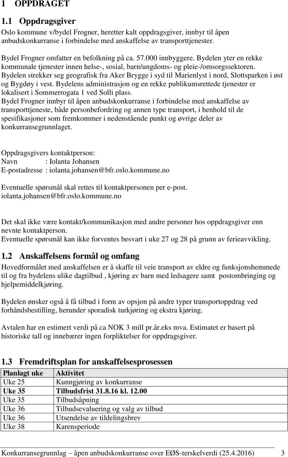 Bydelen strekker seg geografisk fra Aker Brygge i syd til Marienlyst i nord, Slottsparken i øst og Bygdøy i vest.