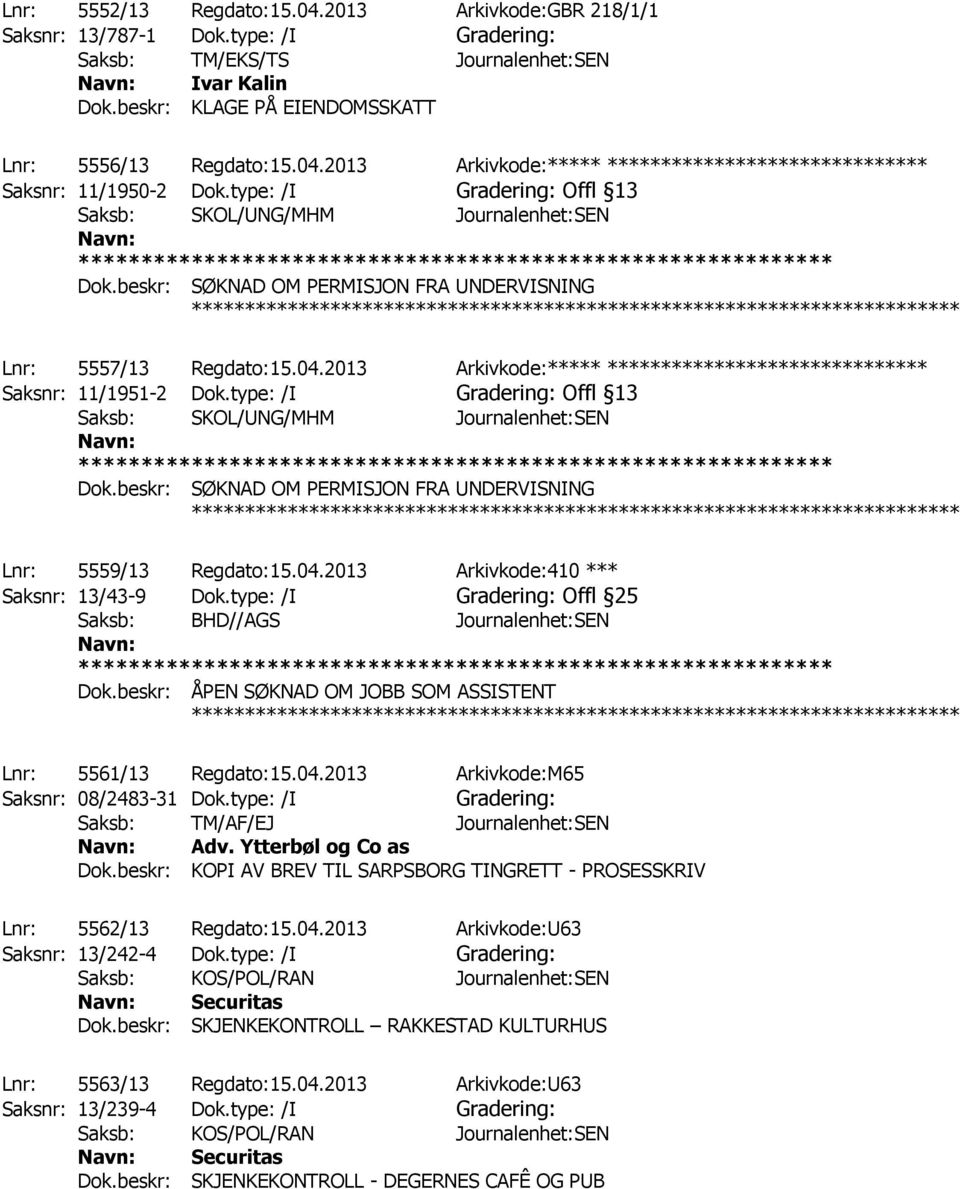 type: /I Gradering: Offl 13 Saksb: SKOL/UNG/MHM Journalenhet:SEN Dok.beskr: SØKNAD OM PERMISJON FRA UNDERVISNING ************ Lnr: 5557/13 Regdato:15.04.