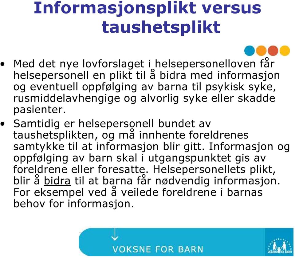 Samtidig er helsepersonell bundet av taushetsplikten, og må innhente foreldrenes samtykke til at informasjon blir gitt.