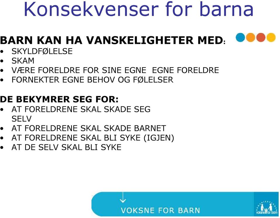 BEKYMRER SEG FOR: DE BEKYMRER SEG FOR: AT FORELDRENE SKAL SKADE SEG SELV AT