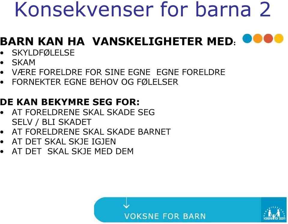 BEKYMRE SEG FOR: DE KAN BEKYMRE SEG FOR: AT FORELDRENE SKAL SKADE SEG SELV / BLI