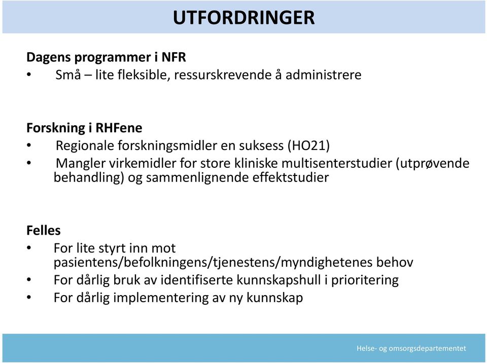 (utprøvende behandling) og sammenlignende effektstudier Felles For lite styrt inn mot