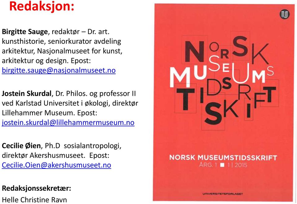 sauge@nasjonalmuseet.no Jostein Skurdal, Dr. Philos.