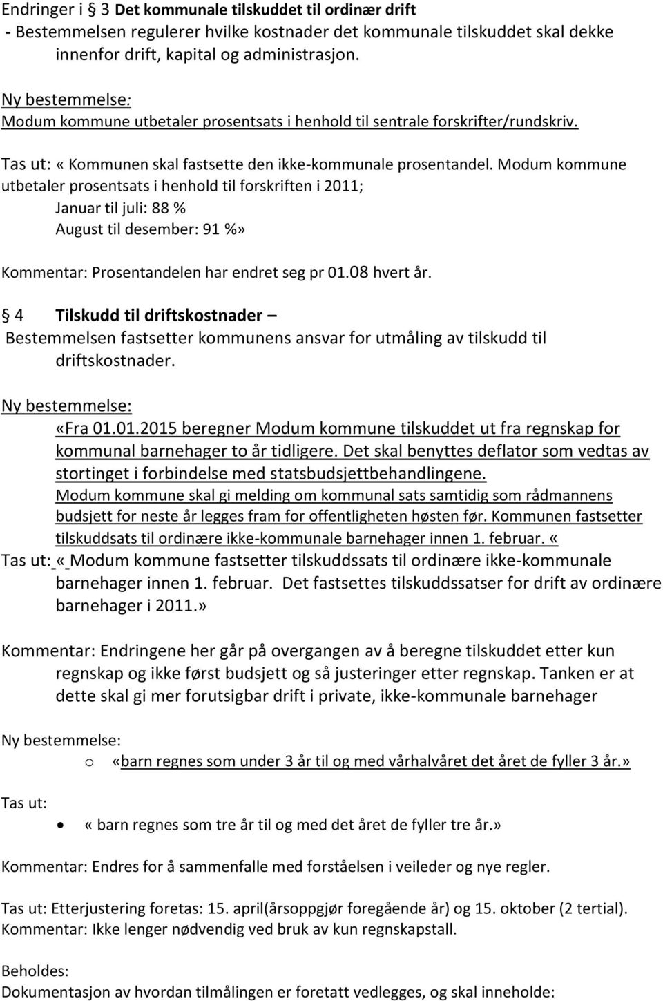 Modum kommune utbetaler prosentsats i henhold til forskriften i 2011; Januar til juli: 88 % August til desember: 91 %» Kommentar: Prosentandelen har endret seg pr 01.08 hvert år.