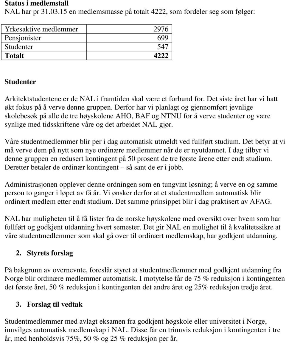 forbund for. Det siste året har vi hatt økt fokus på å verve denne gruppen.