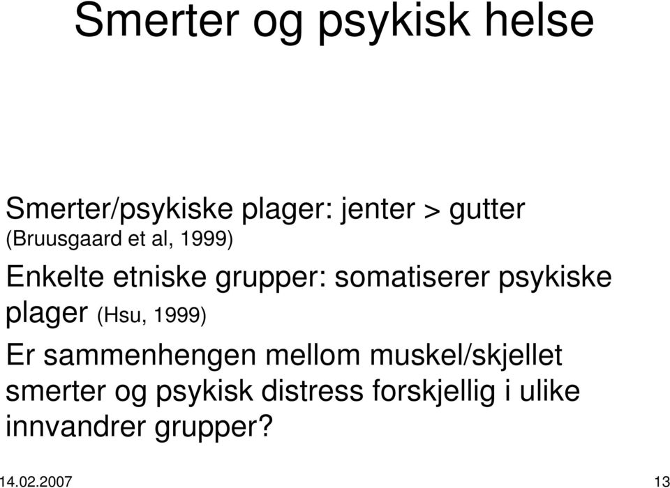 psykiske plager (Hsu, 1999) Er sammenhengen mellom muskel/skjellet