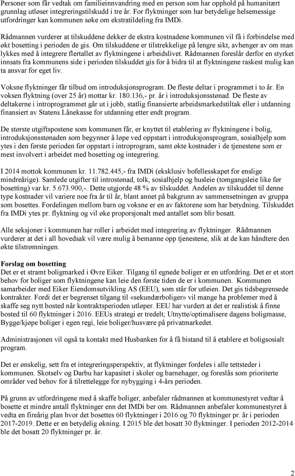 Rådmannen vurderer at tilskuddene dekker de ekstra kostnadene kommunen vil få i forbindelse med økt bosetting i perioden de gis.