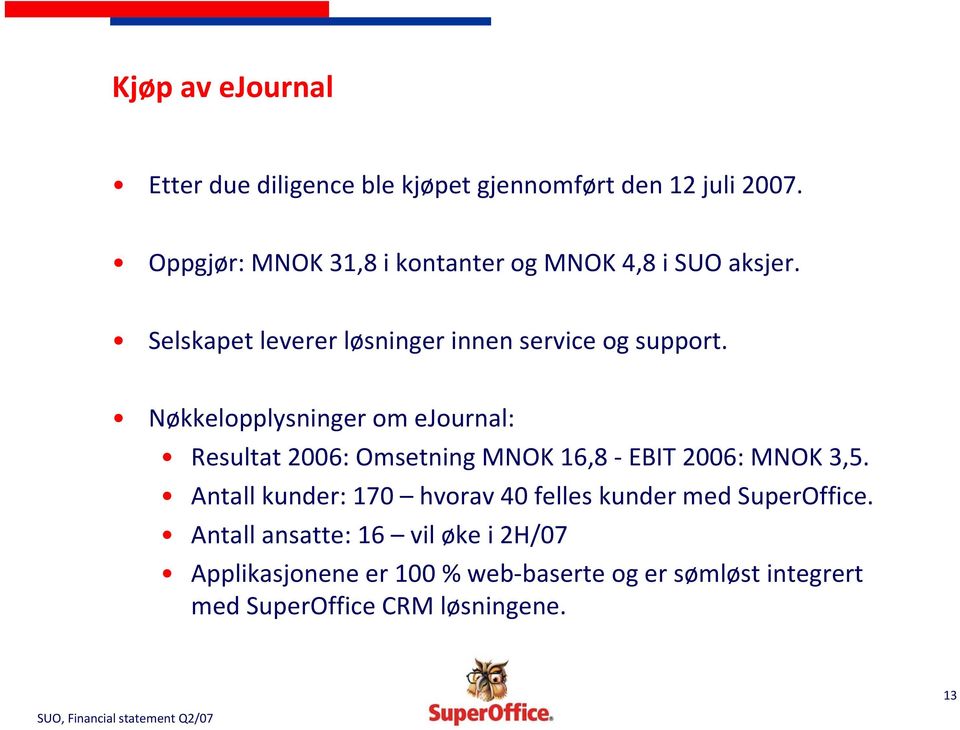 Nøkkelopplysninger om ejournal: Resultat 2006: Omsetning MNOK 16,8 EBIT 2006: MNOK 3,5.