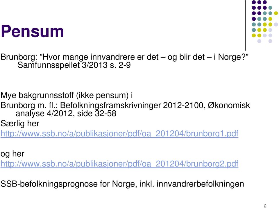 : Befolkningsframskrivninger 2012-2100, Økonomisk analyse 4/2012, side 32-58 Særlig her http://www.ssb.