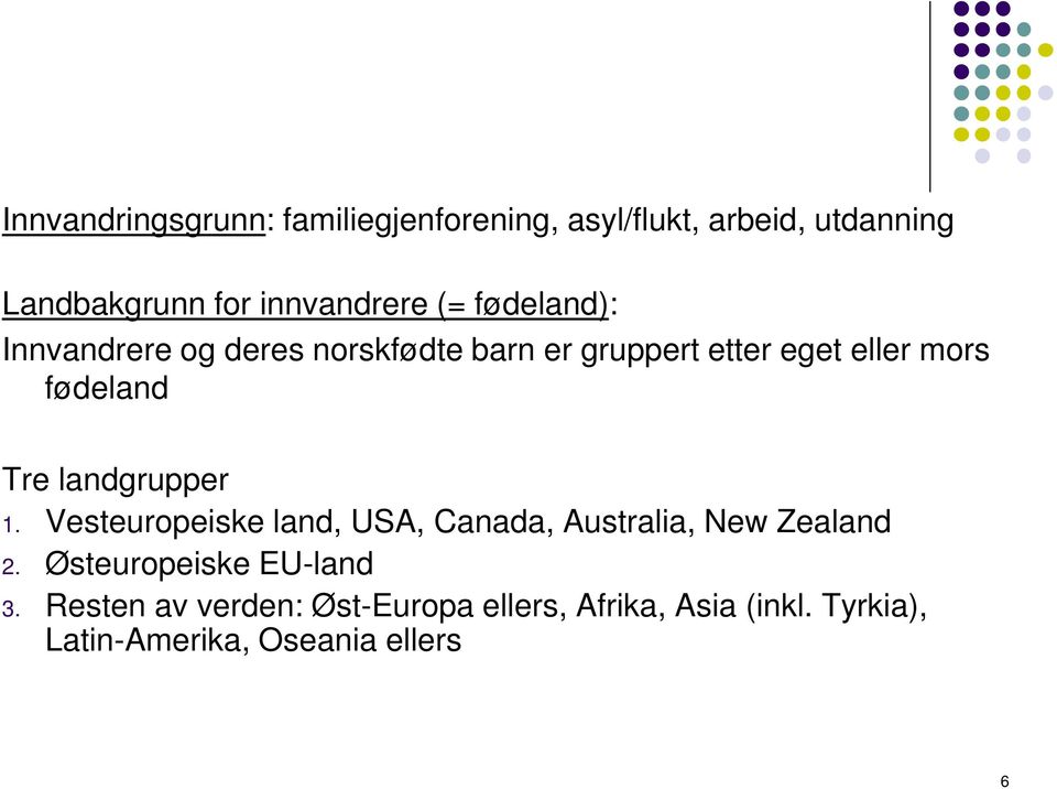 landgrupper 1. Vesteuropeiske land, USA, Canada, Australia, New Zealand 2. Østeuropeiske EU-land 3.