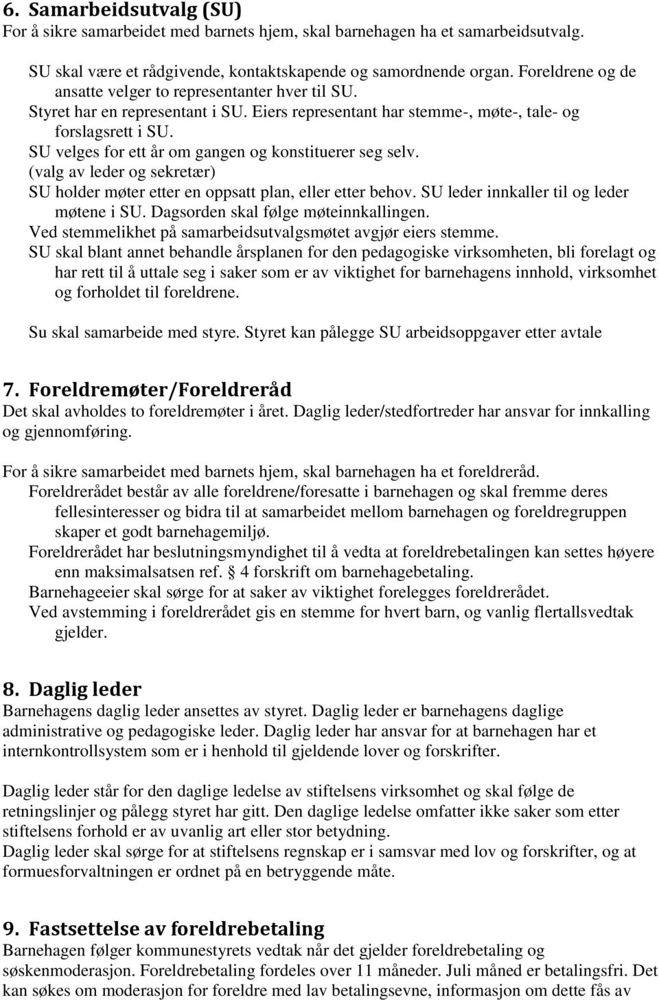 SU velges for ett år om gangen og konstituerer seg selv. (valg av leder og sekretær) SU holder møter etter en oppsatt plan, eller etter behov. SU leder innkaller til og leder møtene i SU.