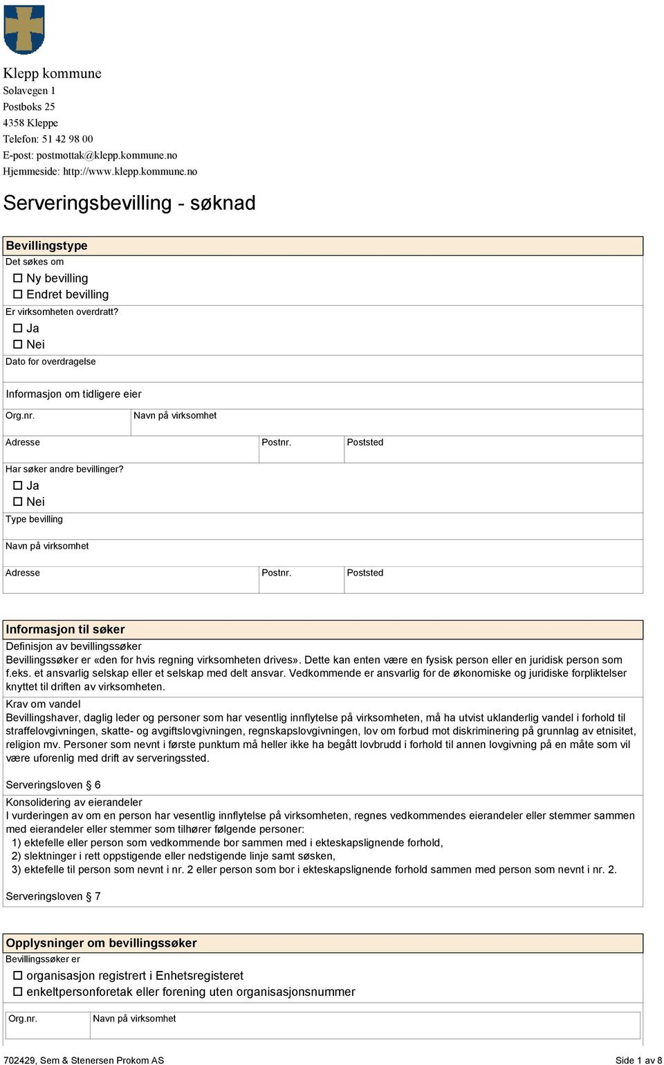 Ja Nei Type bevilling Infrmasjn til søker Definisjn av bevillingssøker Bevillingssøker er «den fr hvis regning virksmheten drives». Dette kan enten være en fysisk persn eller en juridisk persn sm f.