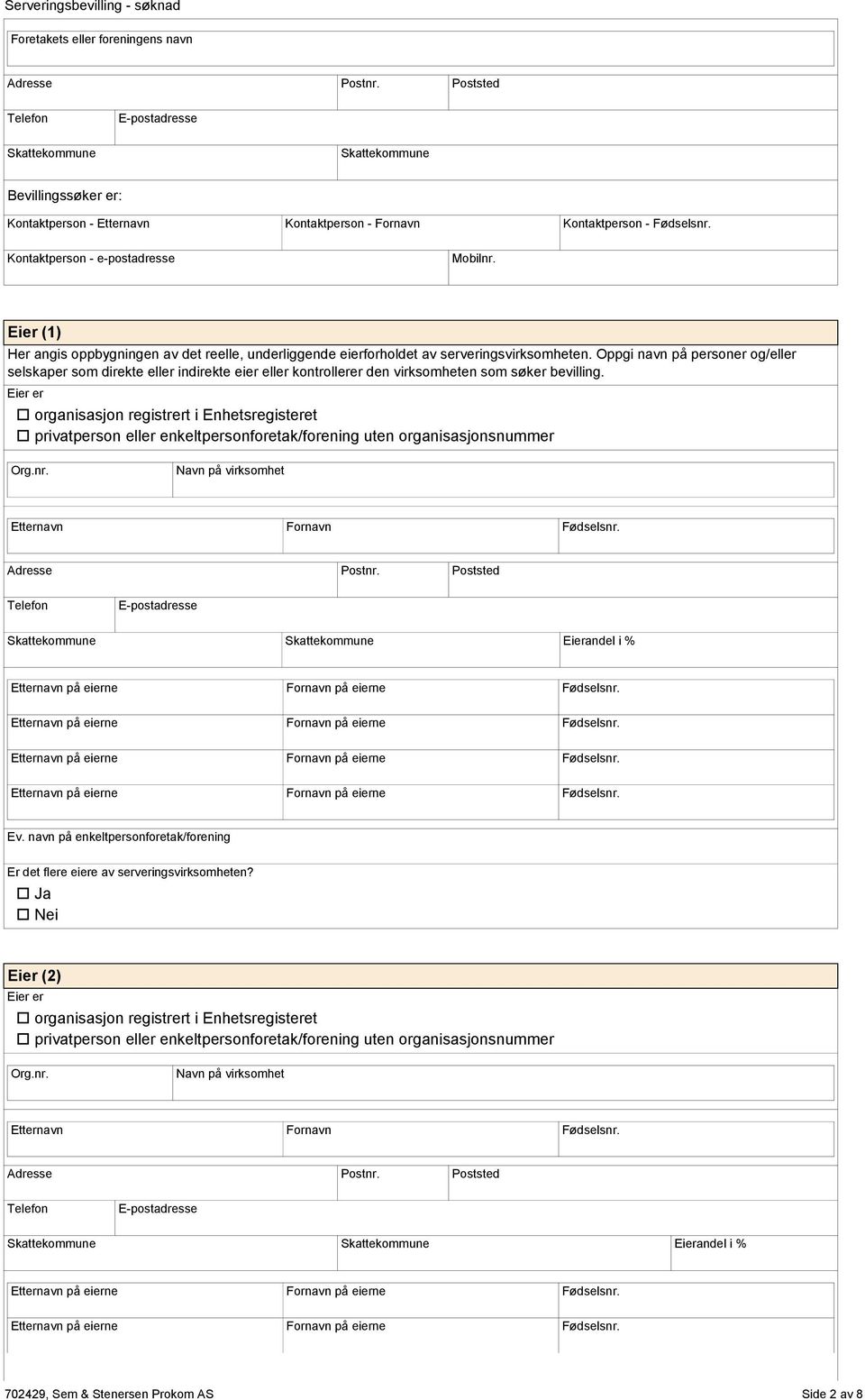 Oppgi navn på persner g/eller selskaper sm direkte eller indirekte eier eller kntrllerer den virksmheten sm søker bevilling.