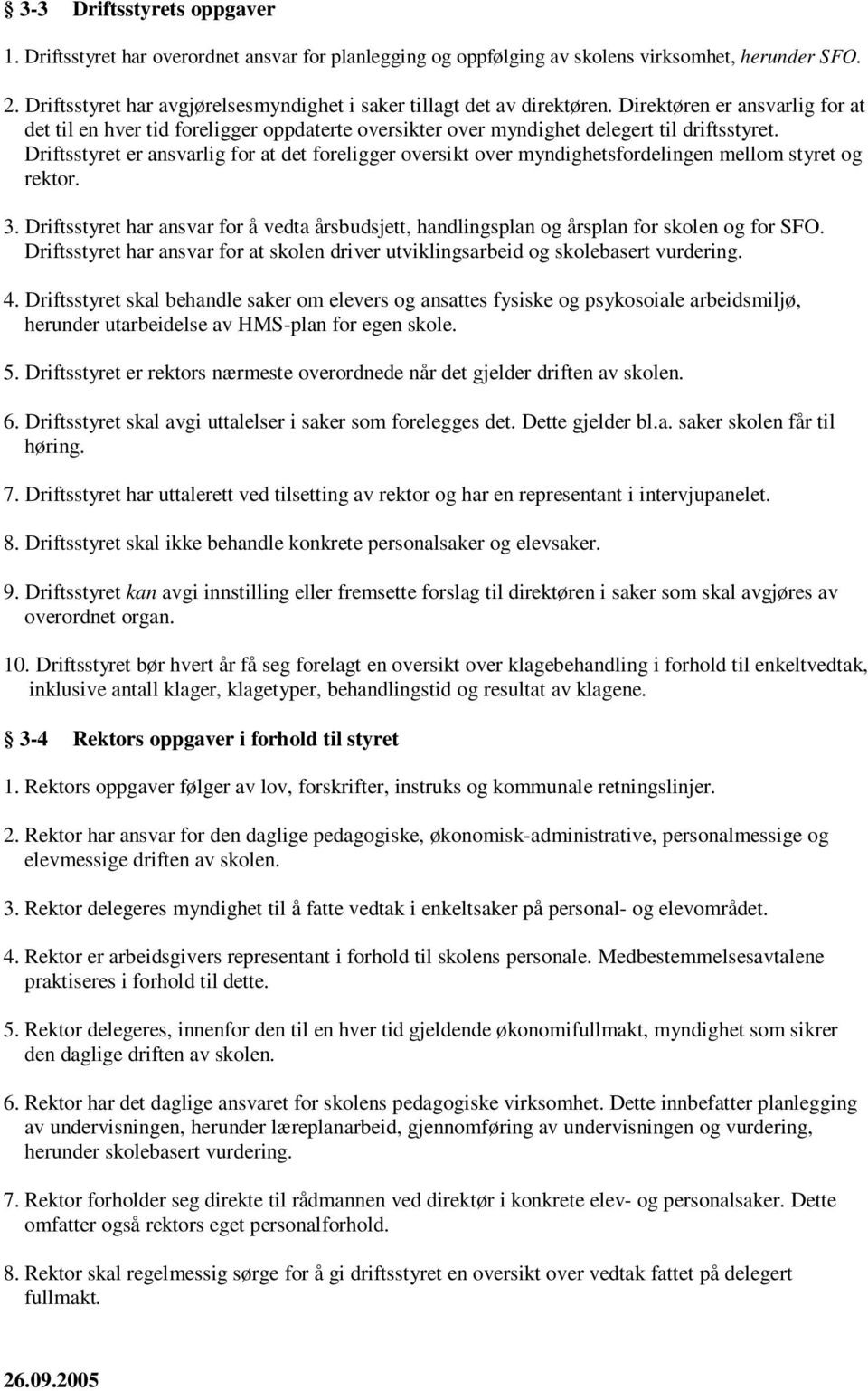 Driftsstyret er ansvarlig for at det foreligger oversikt over myndighetsfordelingen mellom styret og rektor. 3.