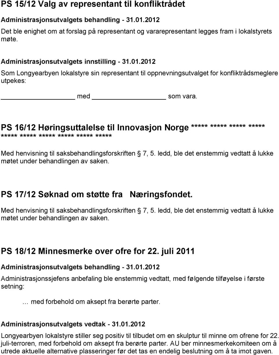 PS 16/12 Høringsuttalelse til Innovasjon Norge ***** ***** ***** ***** ***** ***** ***** ***** ***** ***** Med henvisning til saksbehandlingsforskriften 7, 5.