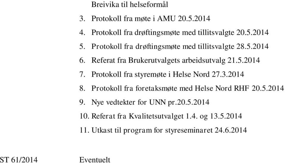 Protokoll fra styremøte i Helse Nord 27.3.2014 8. Protokoll fra foretaksmøte med Helse Nord RHF 20.5.2014 9.