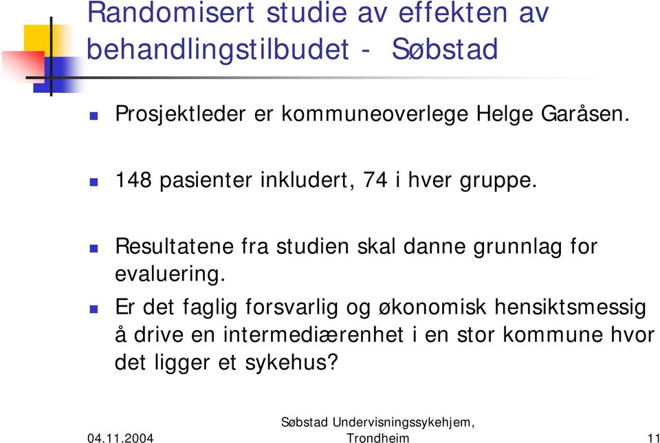 Resultatene fra studien skal danne grunnlag for evaluering.