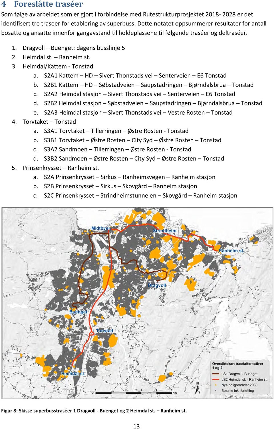 Ranheim st. 3. Heimdal/Kattem - Tonstad a. S2A1 Kattem HD Sivert Thonstads vei Senterveien E6 Tonstad b. S2B1 Kattem HD Søbstadveien Saupstadringen Bjørndalsbrua Tonstad c.