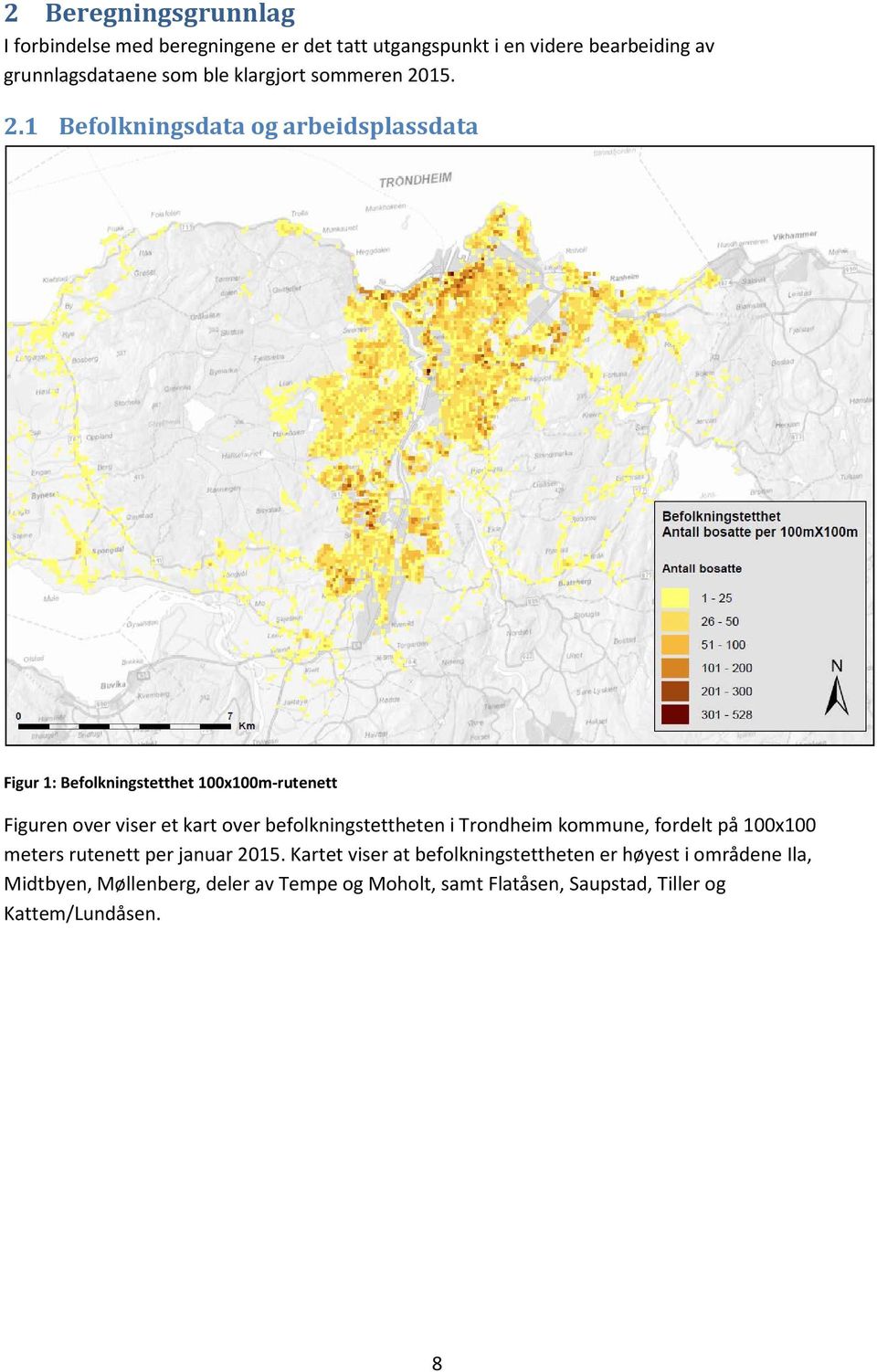 5. 2.1 Befolkningsdata og arbeidsplassdata Figur 1: Befolkningstetthet 1x1m-rutenett Figuren over viser et kart over