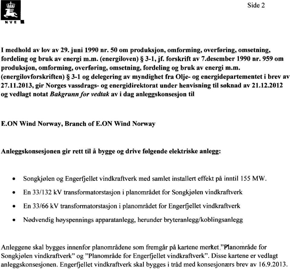 2013, gir Norges vassdrags- og energidirektorat under henvisning til søknad av 21.12.2012 og vedlagt notat Bakgrunnfor vedtak av i dag anleggskonsesjon til E.ON Wind Norway, Branch of E.