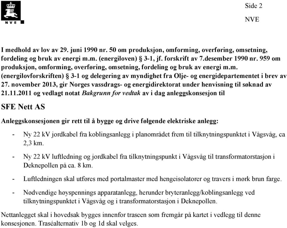 november 2013, gir Norges vassdrags- og energidirektorat under henvisning til søknad av 21.11.