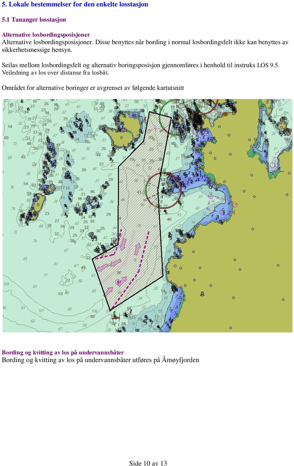 Seilas mellom losbordingsfelt og alternativ boringsposisjon gjennomføres i henhold til instruks LOS 9.5. Veiledning av los over distanse fra losbåt.
