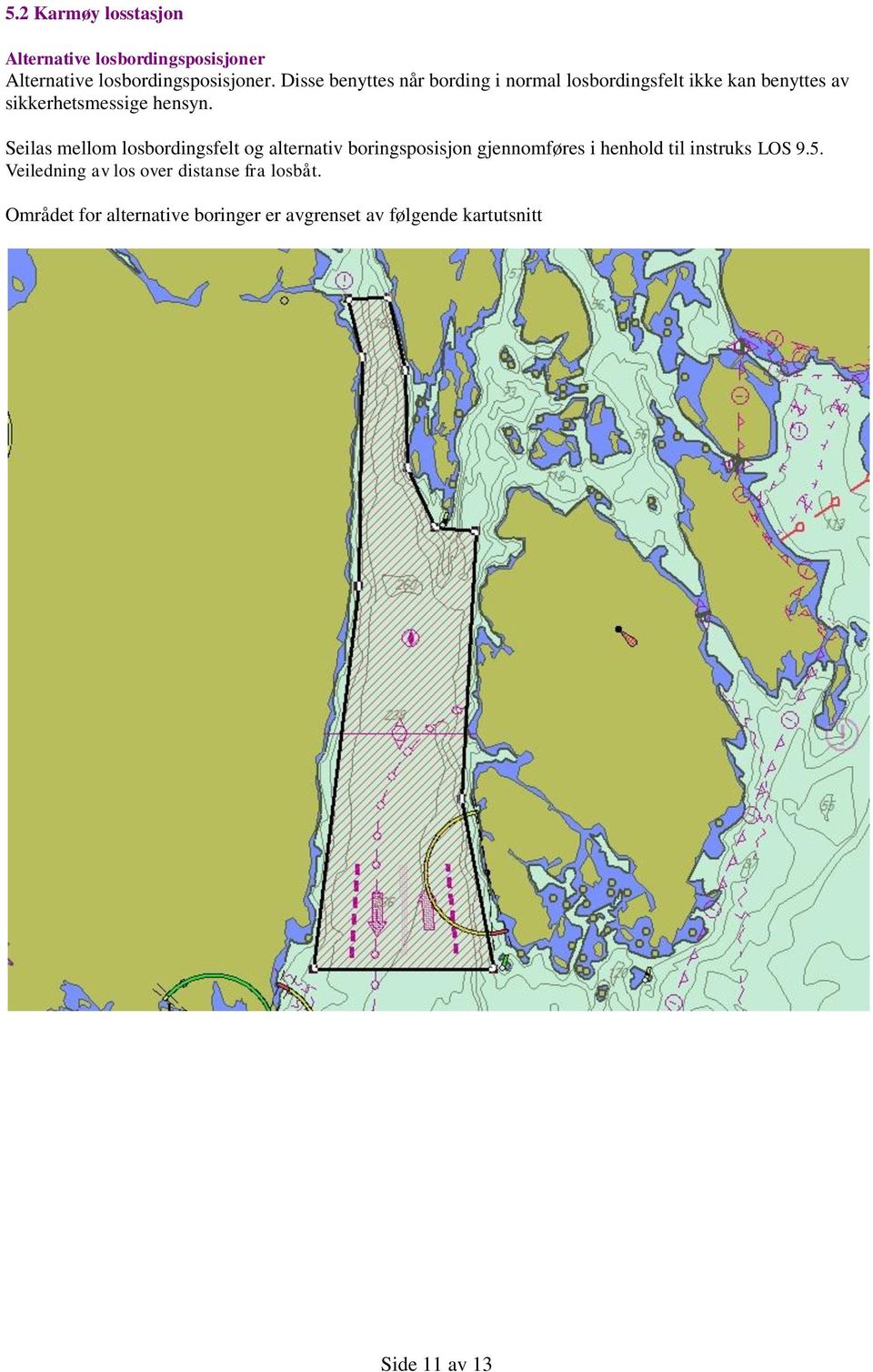 Seilas mellom losbordingsfelt og alternativ boringsposisjon gjennomføres i henhold til instruks LOS 9.5.