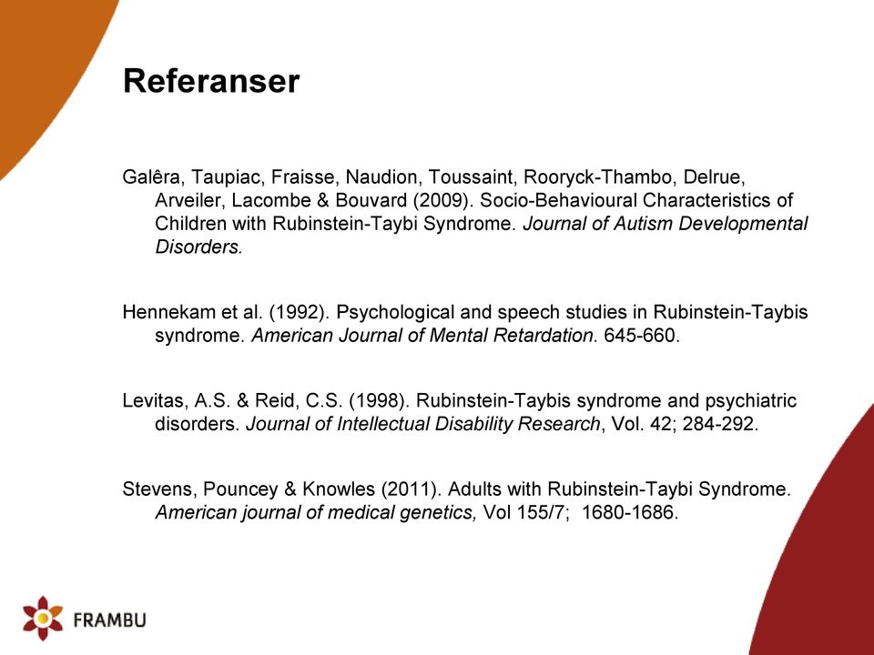 Psychological and speech studies in Rubinstein-Taybis syndrome. American Journal of Mental Retardation. 645-660. Levitas, A.S. & Reid, C.S. (1998).