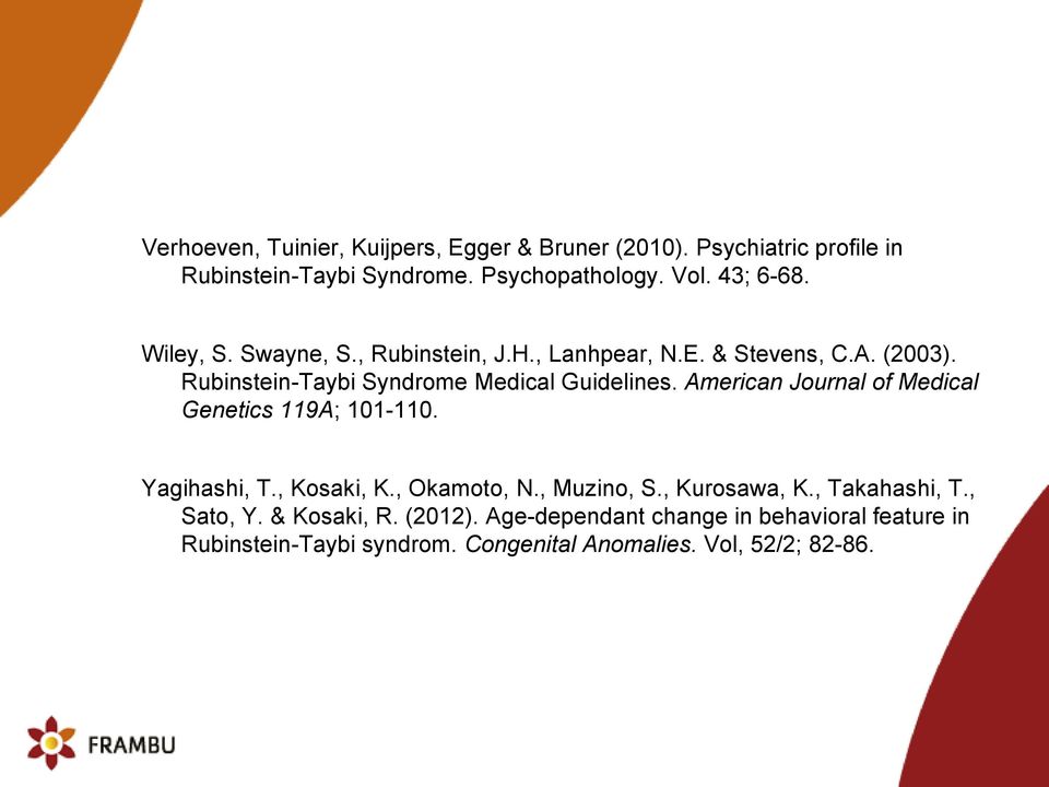 American Journal of Medical Genetics 119A; 101-110. Yagihashi, T., Kosaki, K., Okamoto, N., Muzino, S., Kurosawa, K., Takahashi, T.