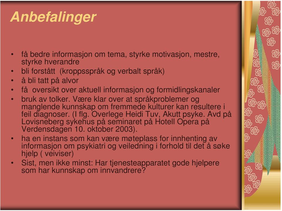 Overlege Heidi Tuv, Akutt psyke. Avd på Lovisneberg sykehus på seminaret på Hotell Opera på Verdensdagen 10. oktober 2003).