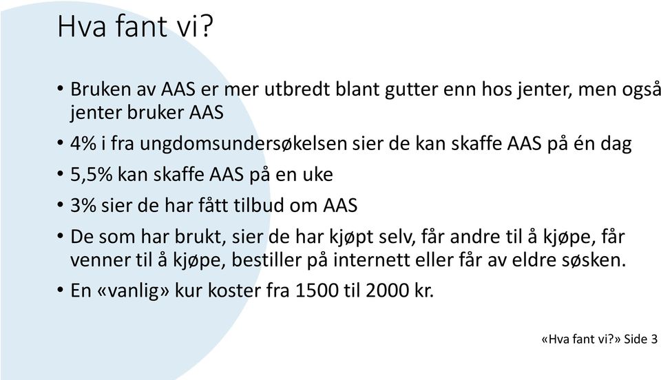 ungdomsundersøkelsen sier de kan skaffe AAS på én dag 5,5% kan skaffe AAS på en uke 3% sier de har fått