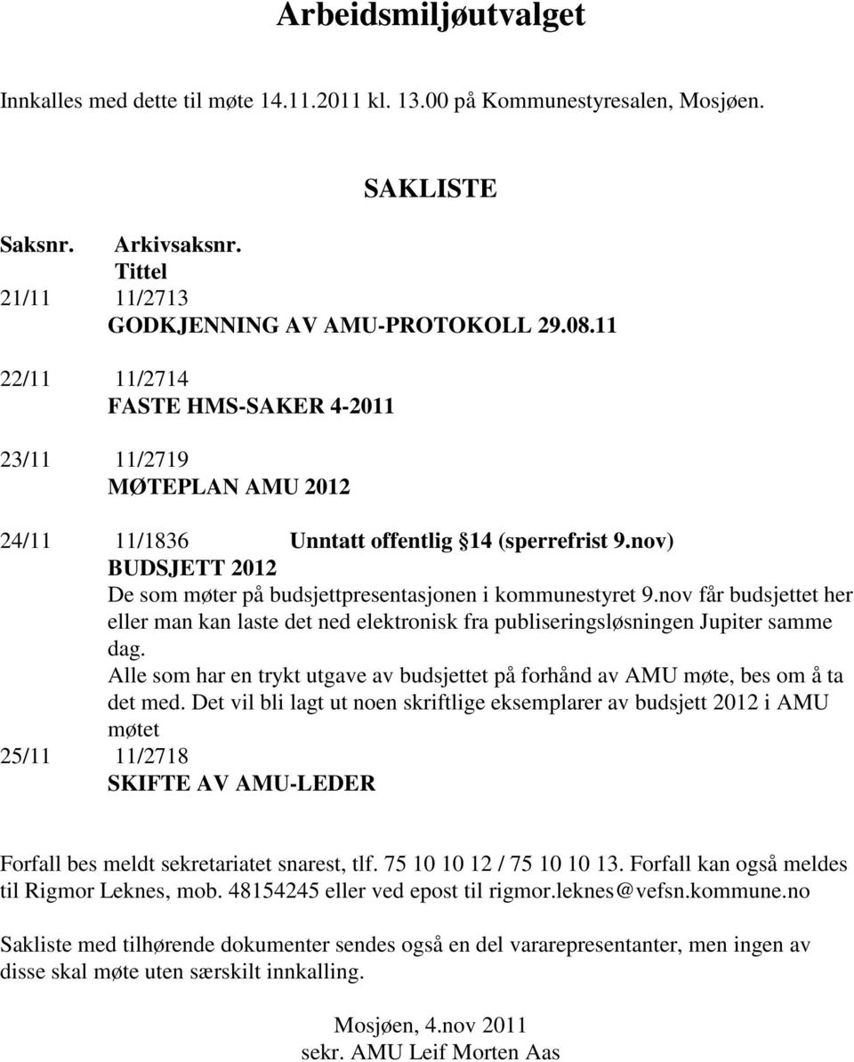 nov får budsjettet her eller man kan laste det ned elektronisk fra publiseringsløsningen Jupiter samme dag. Alle som har en trykt utgave av budsjettet på forhånd av AMU møte, bes om å ta det med.