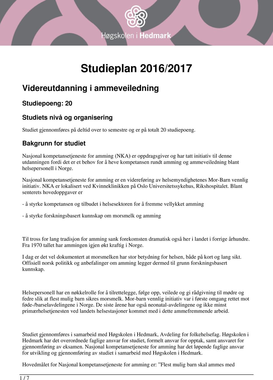 ammeveiledning blant helsepersonell i Norge. Nasjonal kompetansetjeneste for amming er en videreføring av helsemyndighetenes Mor-Barn vennlig initiativ.