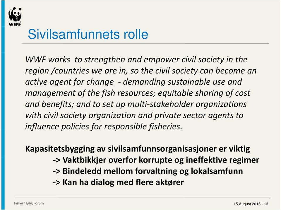 organizations with civil society organization and private sector agents to influence policies for responsible fisheries.