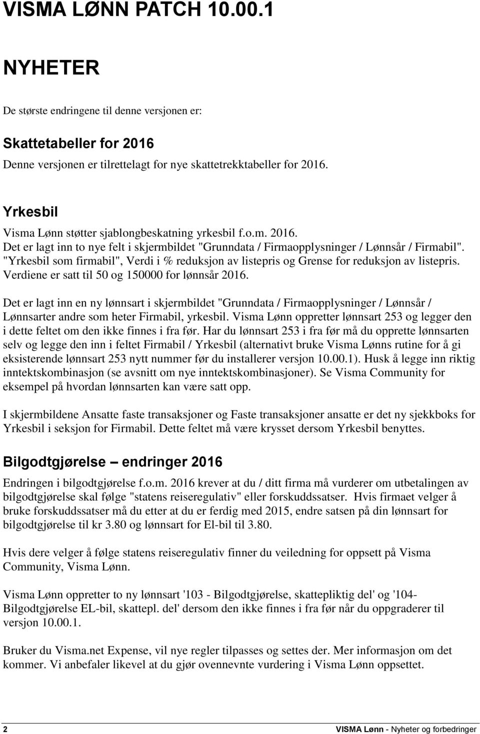 "Yrkesbil som firmabil", Verdi i % reduksjon av listepris og Grense for reduksjon av listepris. Verdiene er satt til 50 og 150000 for lønnsår 2016.