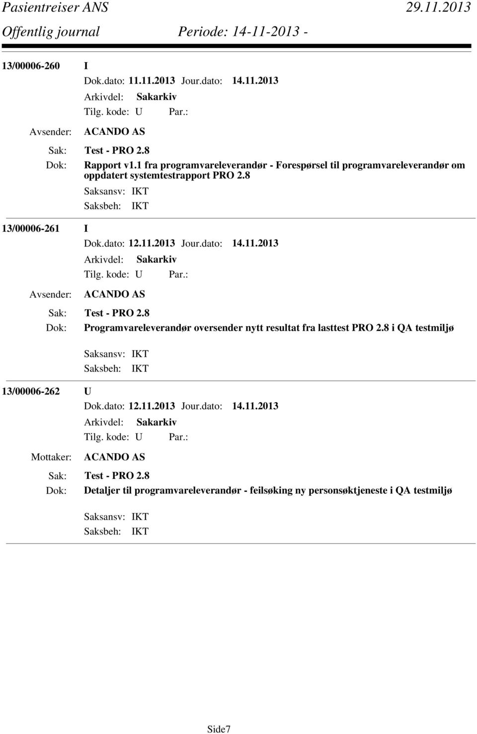 dato: 12.11.2013 Jour.dato: 14.11.2013 ACANDO AS Dok: Programvareleverandør oversender nytt resultat fra lasttest PRO 2.