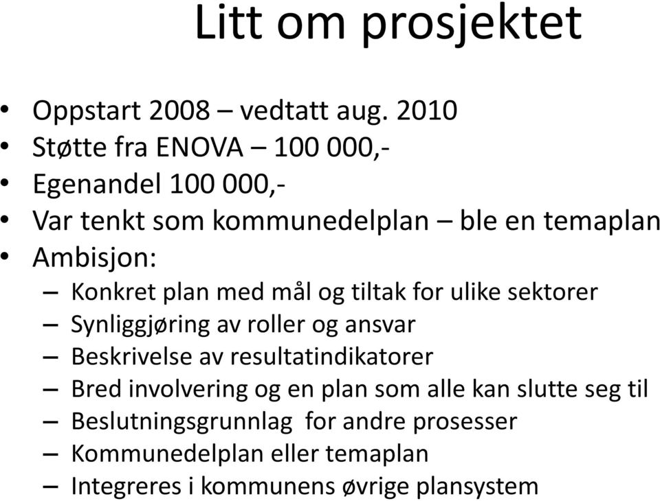 Konkret plan med mål og tiltak for ulike sektorer Synliggjøring av roller og ansvar Beskrivelse av