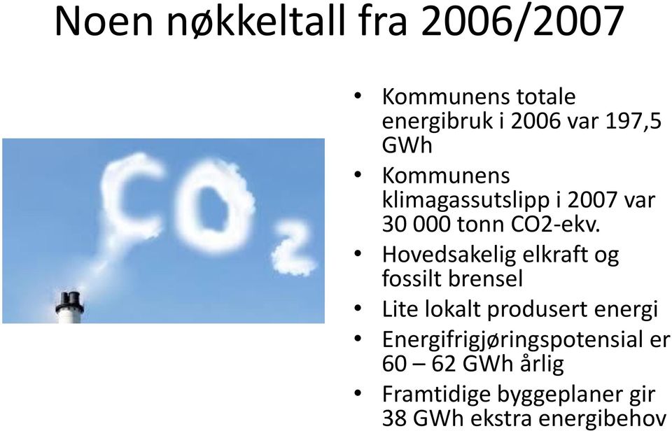 Hovedsakelig elkraft og fossilt brensel Lite lokalt produsert energi