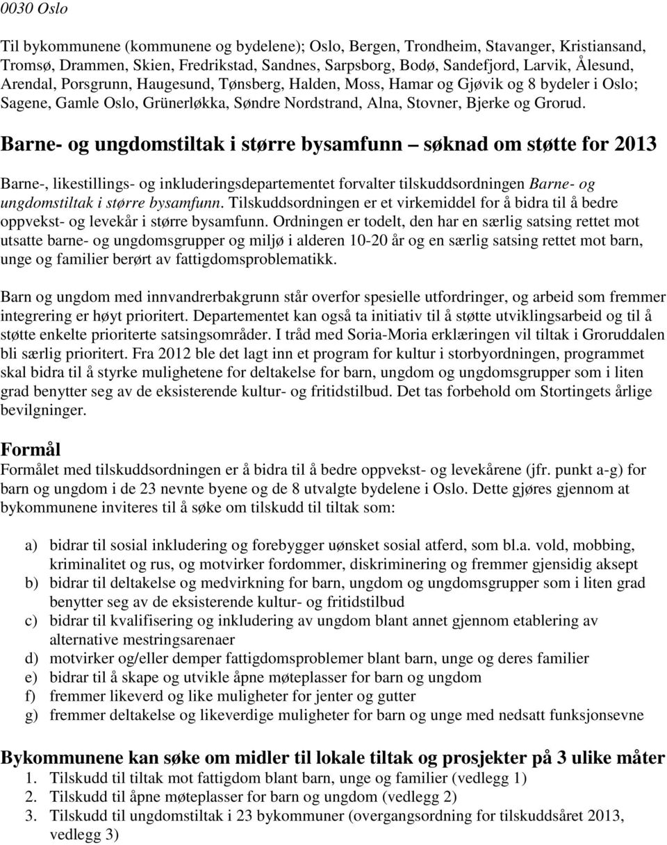 Barne- og ungdomstiltak i større bysamfunn søknad om støtte for 2013 Barne-, likestillings- og inkluderingsdepartementet forvalter tilskuddsordningen Barne- og ungdomstiltak i større bysamfunn.