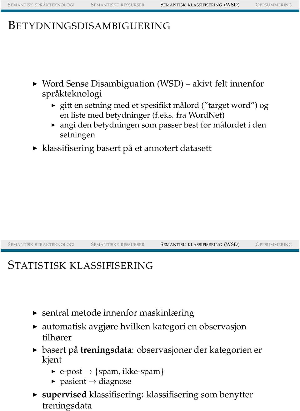 fra WordNet) angi den betydningen som passer best for målordet i den setningen klassifisering basert på et annotert datasett STATISTISK KLASSIFISERING